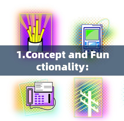 1.Concept and Functionality: