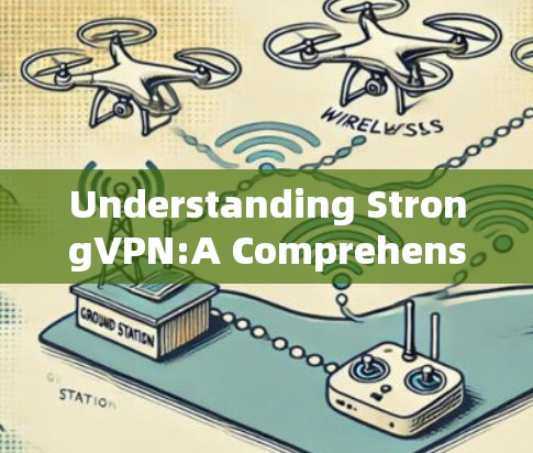 Understanding StrongVPN:A Comprehensive Overview