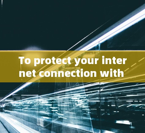 To protect your internet connection with a strong VPN in Windows,follow these organized steps: