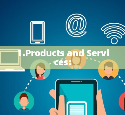 1.Products and Services: