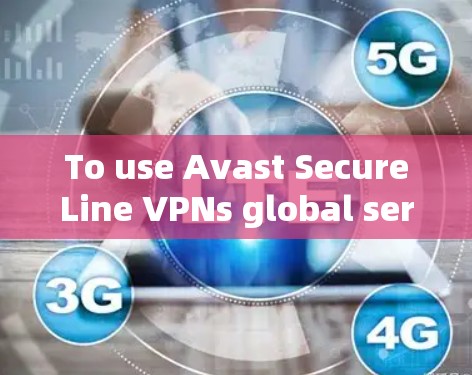 To use Avast SecureLine VPNs global server for remote access,follow these organized steps: