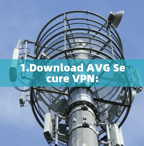 1.Download AVG Secure VPN: