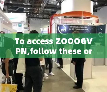 To access ZOOOGVPN,follow these organized steps: