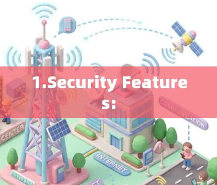 1.Security Features: 1.Security Features: