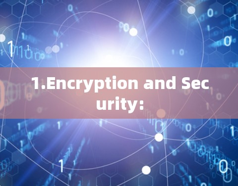 1.Encryption and Security: 1.Encryption and Security: