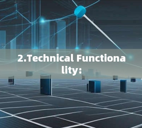 2.Technical Functionality:
