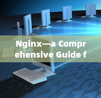 Nginx—a Comprehensive Guide for科学上网 Nginx—a Comprehensive Guide for科学上网