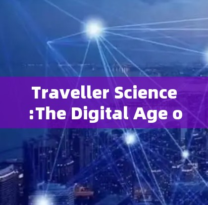 Traveller Science:The Digital Age of Travel Traveller Science:The Digital Age of Travel